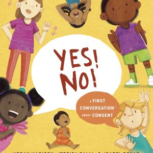Yes! No!: A First Conversation about Consent (Hardcover)