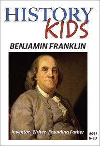 History Kids: Benjamin Franklin-Inventor-Writer-Founding Father