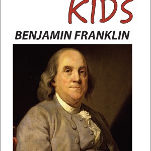 History Kids: Benjamin Franklin-Inventor-Writer-Founding Father
