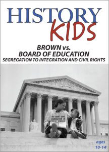History Kids: Brown vs. Board of Education-Segregation to Integration and Civil Rights
